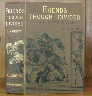 Item #12647 FRIENDS THOUGH DIVIDED. A Tale of the Civil War. G. A. Henty