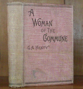 Item #12648 A WOMAN OF THE COMMUNE.A Tale of Two Sieges of Paris. G. A. Henty