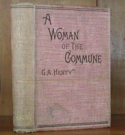 Item #12648 A WOMAN OF THE COMMUNE.A Tale of Two Sieges of Paris. G. A. Henty.