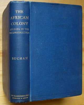 Item #14119 THE AFRICAN COLONY. Studies in the Reconstruction. John Buchan
