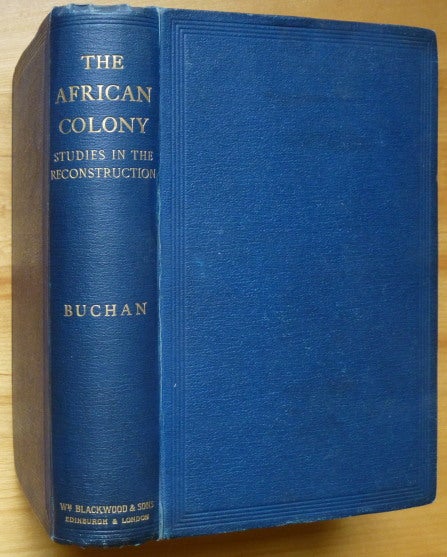 Item #14119 THE AFRICAN COLONY. Studies in the Reconstruction. John Buchan.