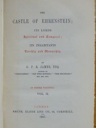 THE CASTLE OF EHRENSTEIN; Its Lords Spiritual and Temporal; Its Inhabitants Earthly and Unearthly. In Three Volumes.