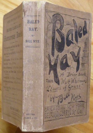 Item #14958 BALED HAY. A Drier Book than Walt Whitman's "Leaves of Grass." Bill Nye, Edgar Wilson...
