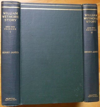 Item #15019 WILLIAM WETMORE STORY and His Friends. In Two Volumes. Henry James