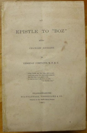 Item #15220 AN EPISTLE TO "BOZ" alias Charles Dickens. Charles Dickens, Zedekiah Comitatus,...