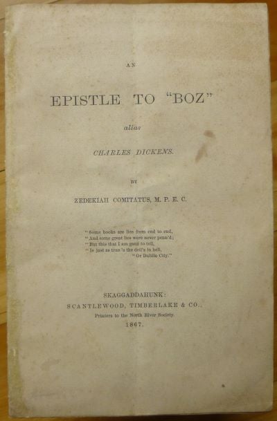 Item #15220 AN EPISTLE TO "BOZ" alias Charles Dickens. Charles Dickens, Zedekiah Comitatus, pseudonym.