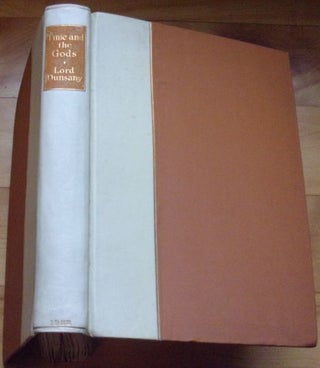 Item #15651 TIME AND THE GODS. Lord Dunsany, Edward J. M D. Plunkett, 18th Baron Dunsany