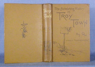 Item #9758 THE ASTONISHING HISTORY OF TROY TOWN. A[rthur Quiller-Couch, homas